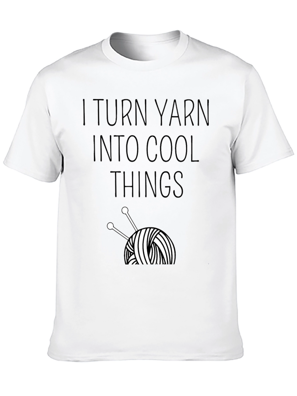 I Turn Yarn Into Cool Things T-Shirt