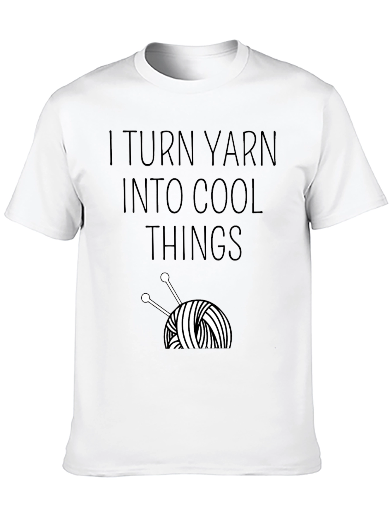 I Turn Yarn Into Cool Things T-Shirt