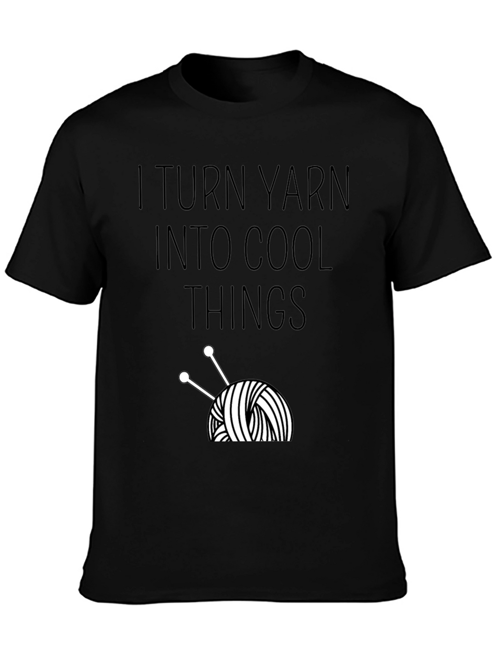 I Turn Yarn Into Cool Things T-Shirt