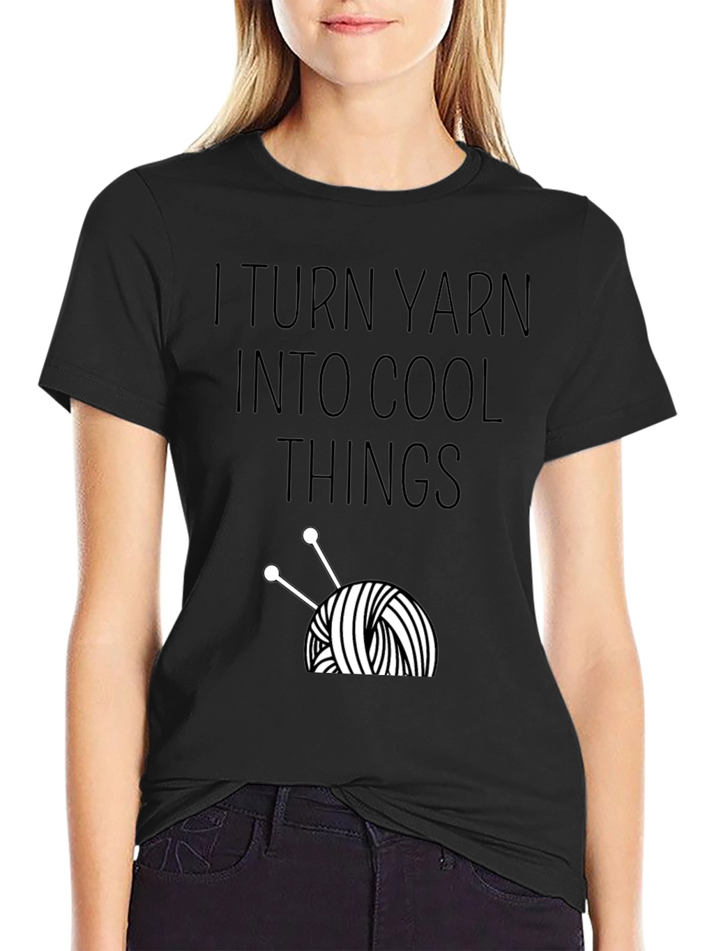 I Turn Yarn Into Cool Things T-Shirt
