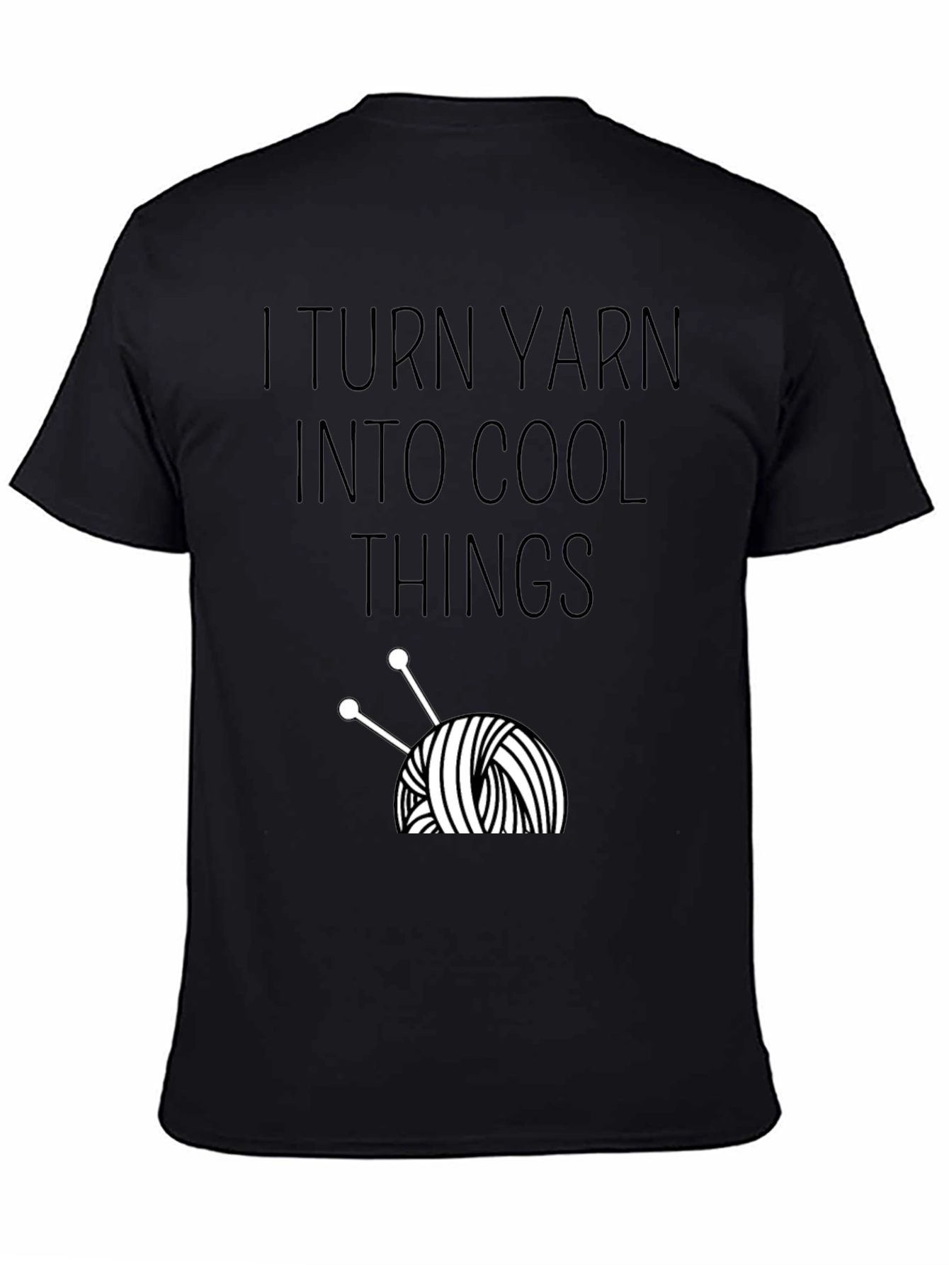 I Turn Yarn Into Cool Things T-Shirt