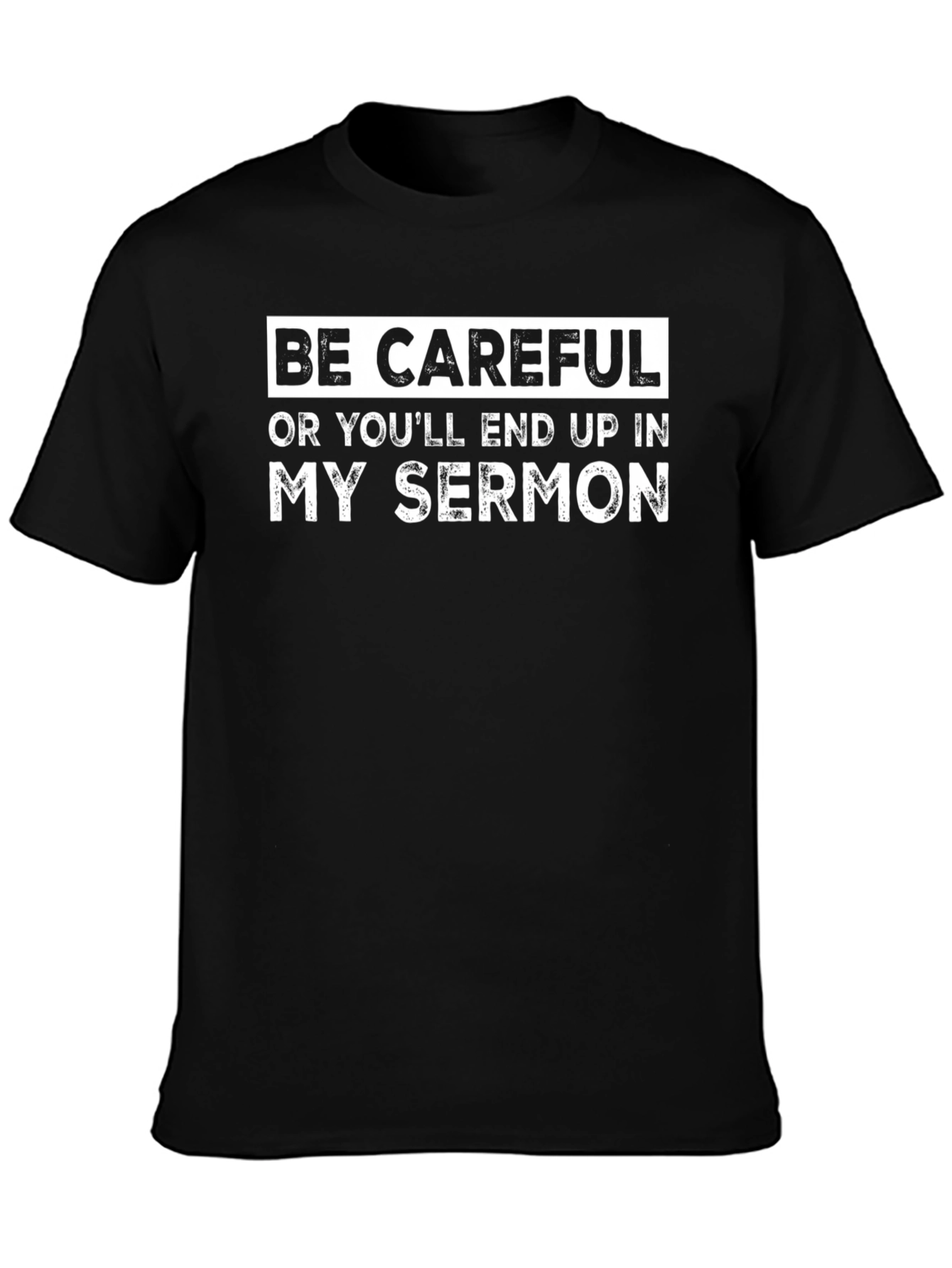 Be Careful Sermon T-Shirt - Funny Humor Tee