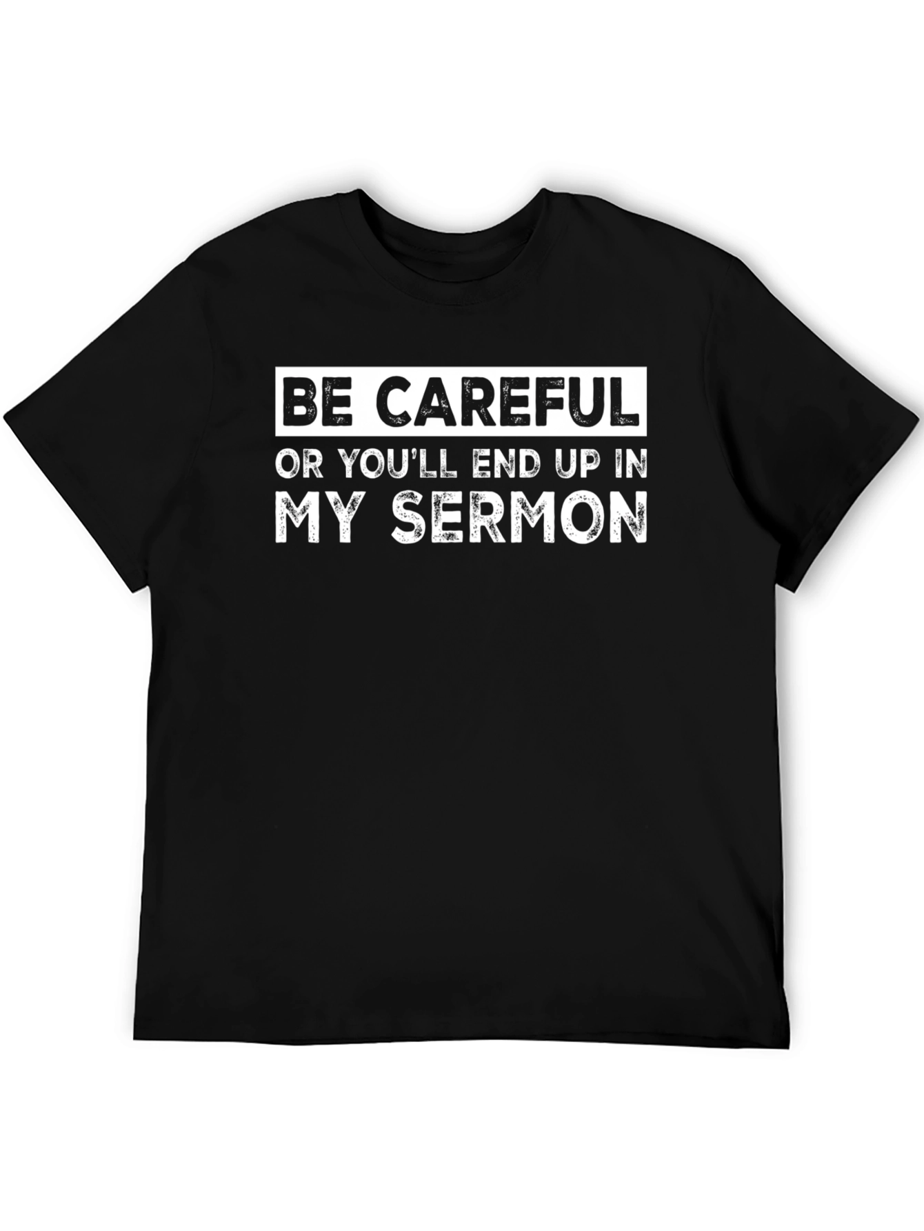 Be Careful Sermon T-Shirt - Funny Humor Tee