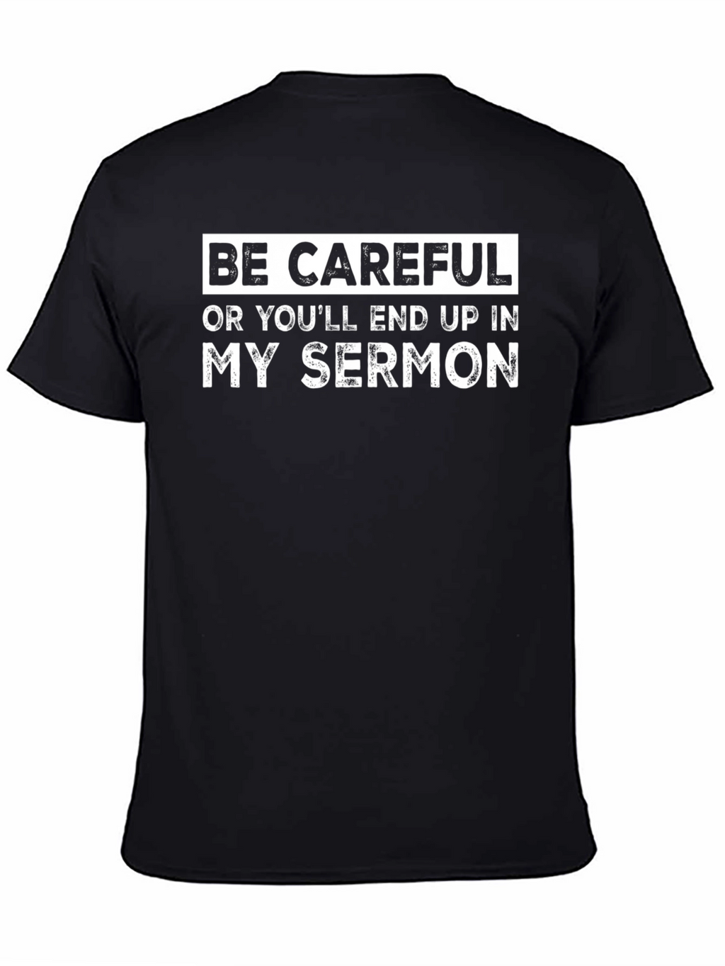 Be Careful Sermon T-Shirt - Funny Humor Tee