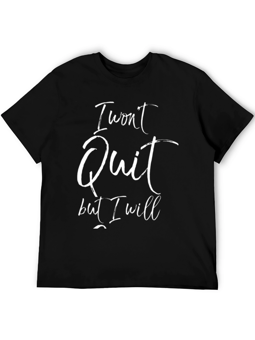 I Wont Quit T-Shirt - Motivational Graphic Tee