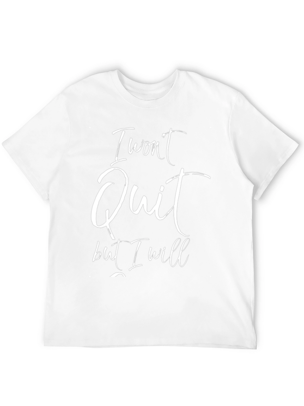I Wont Quit T-Shirt - Motivational Graphic Tee