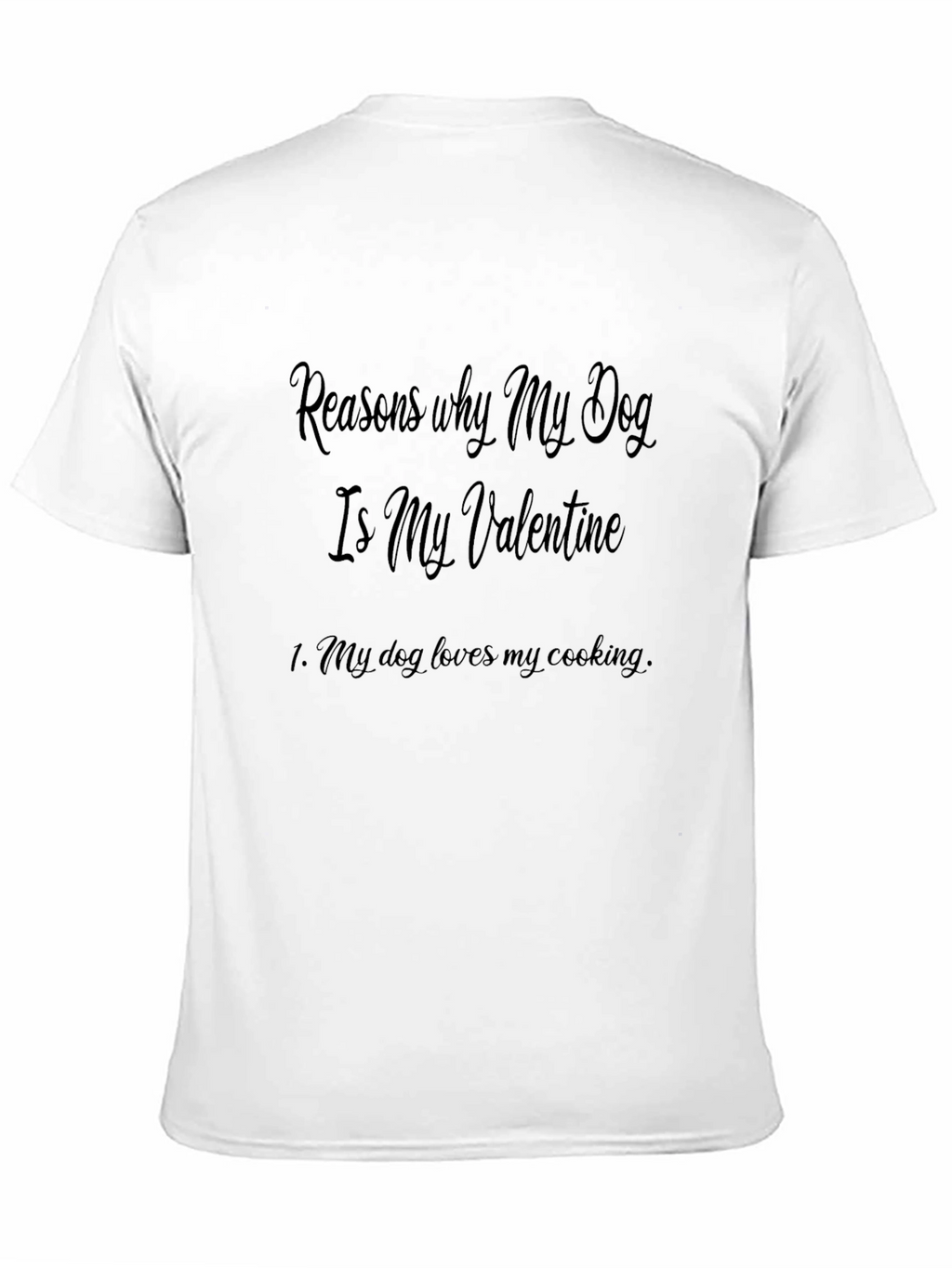 Reasons My Dog is My Valentine Graphic T-Shirt