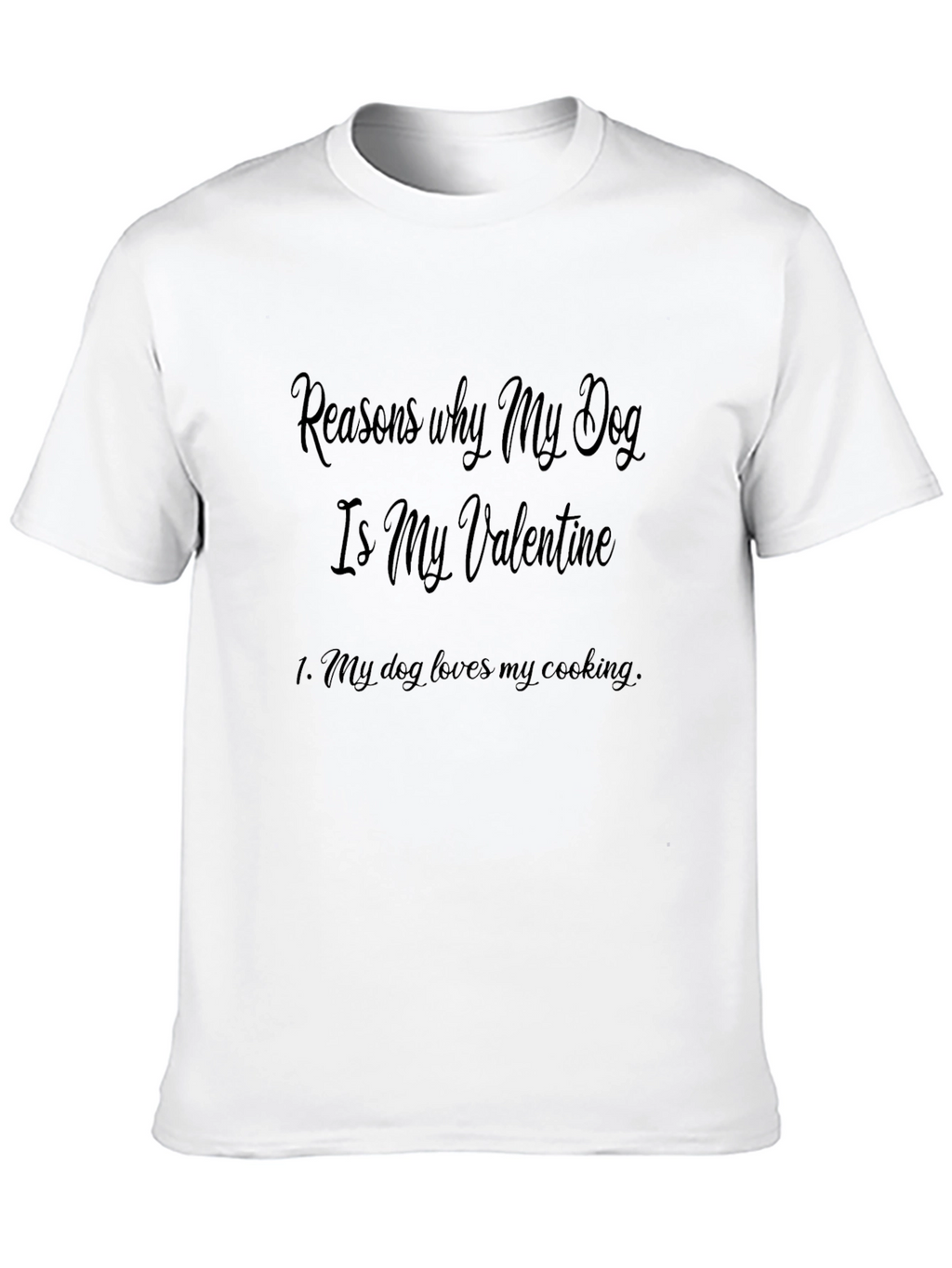 Reasons My Dog is My Valentine Graphic T-Shirt