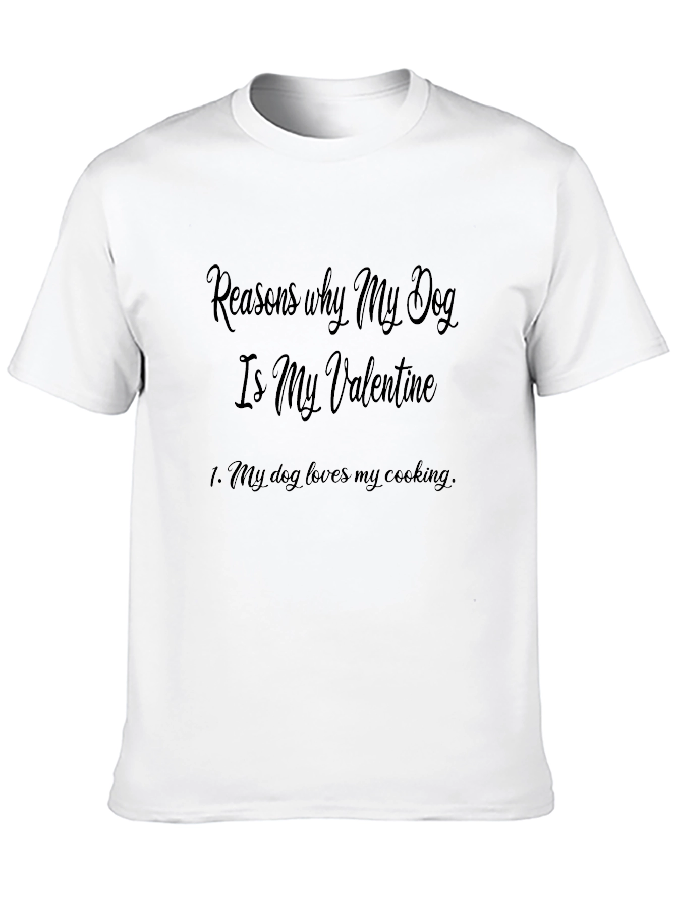 Reasons My Dog is My Valentine Graphic T-Shirt