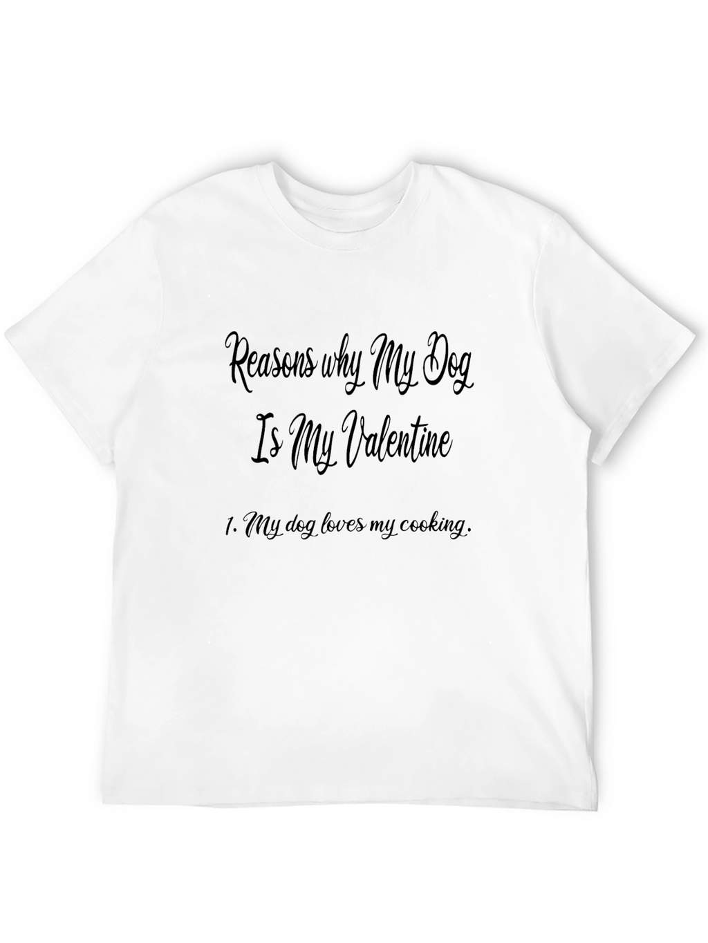 Reasons My Dog is My Valentine Graphic T-Shirt