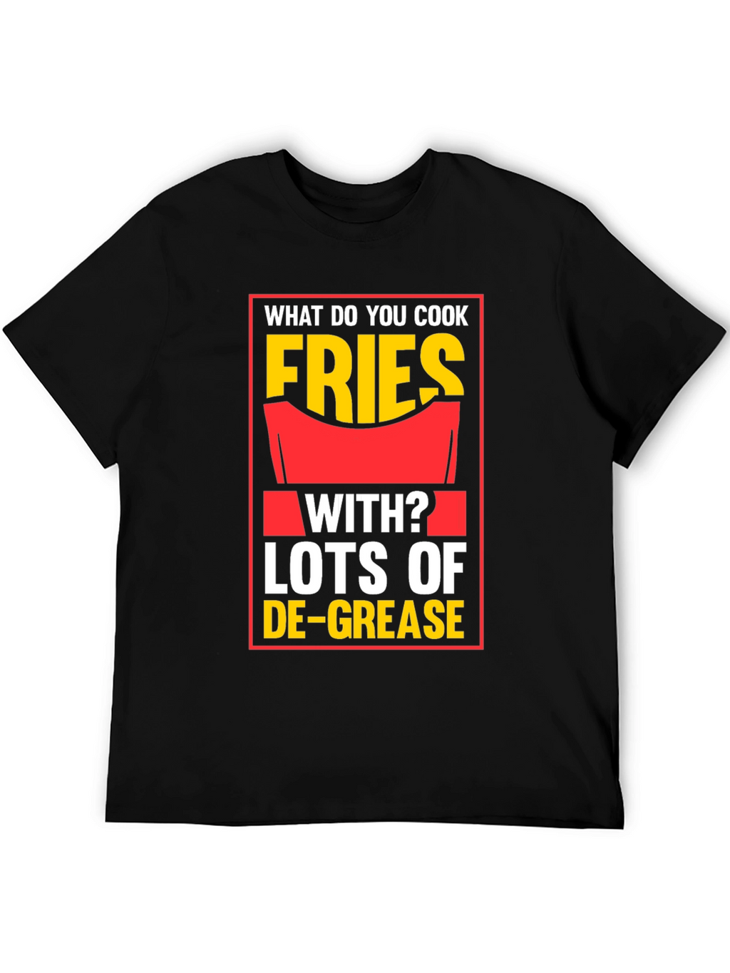 Fries With Lots of De-Grease Black T-Shirt