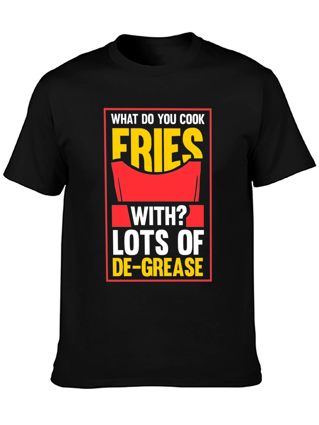 Fries With Lots of De-Grease Black T-Shirt