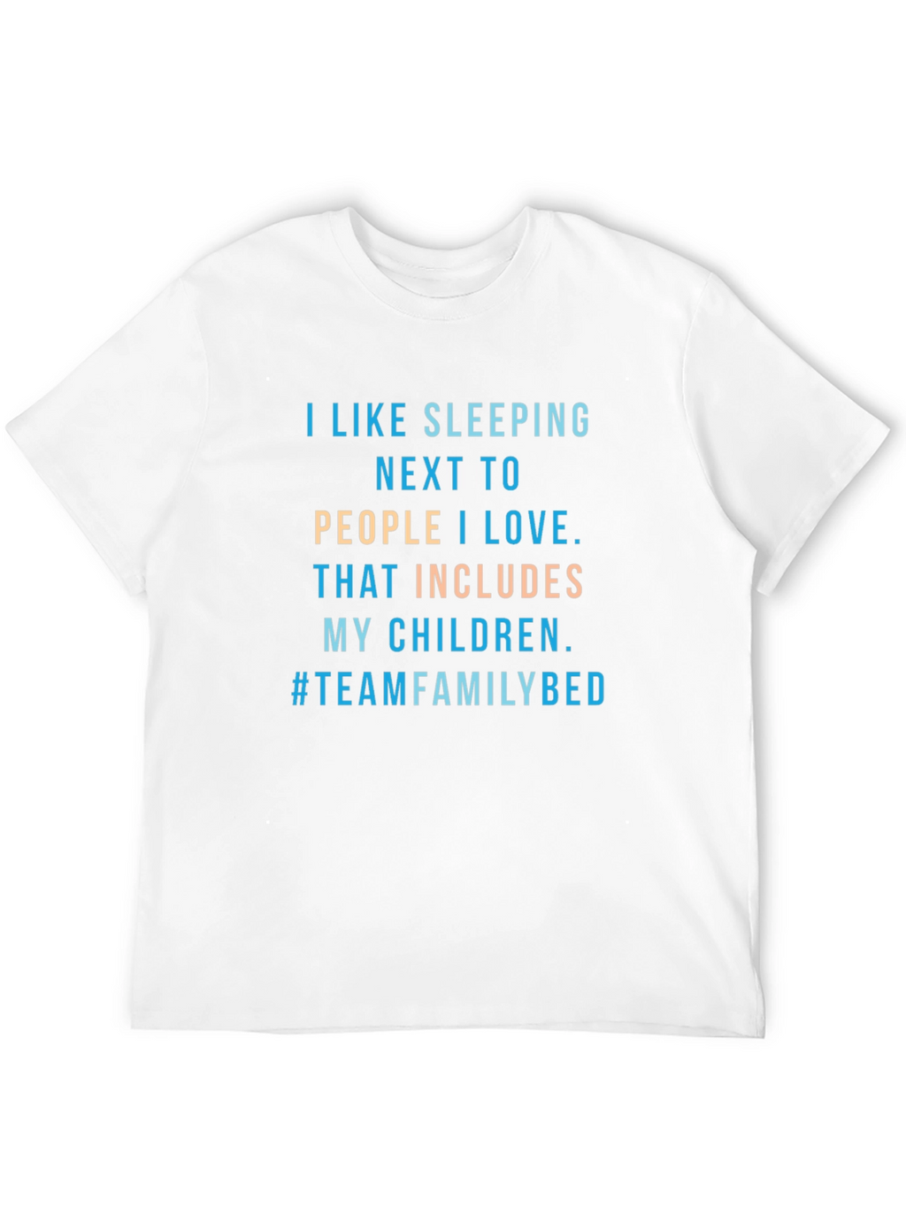 Family Bed T-Shirt -  I Like Sleeping Next To...