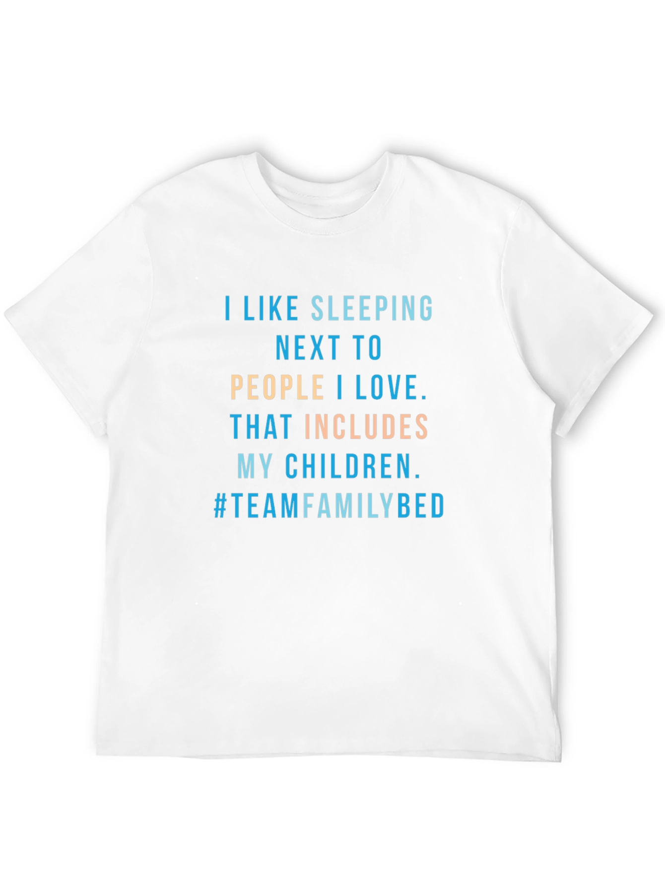 Family Bed T-Shirt -  I Like Sleeping Next To...