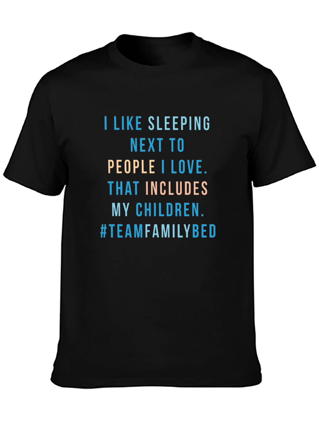 Family Bed T-Shirt -  I Like Sleeping Next To...