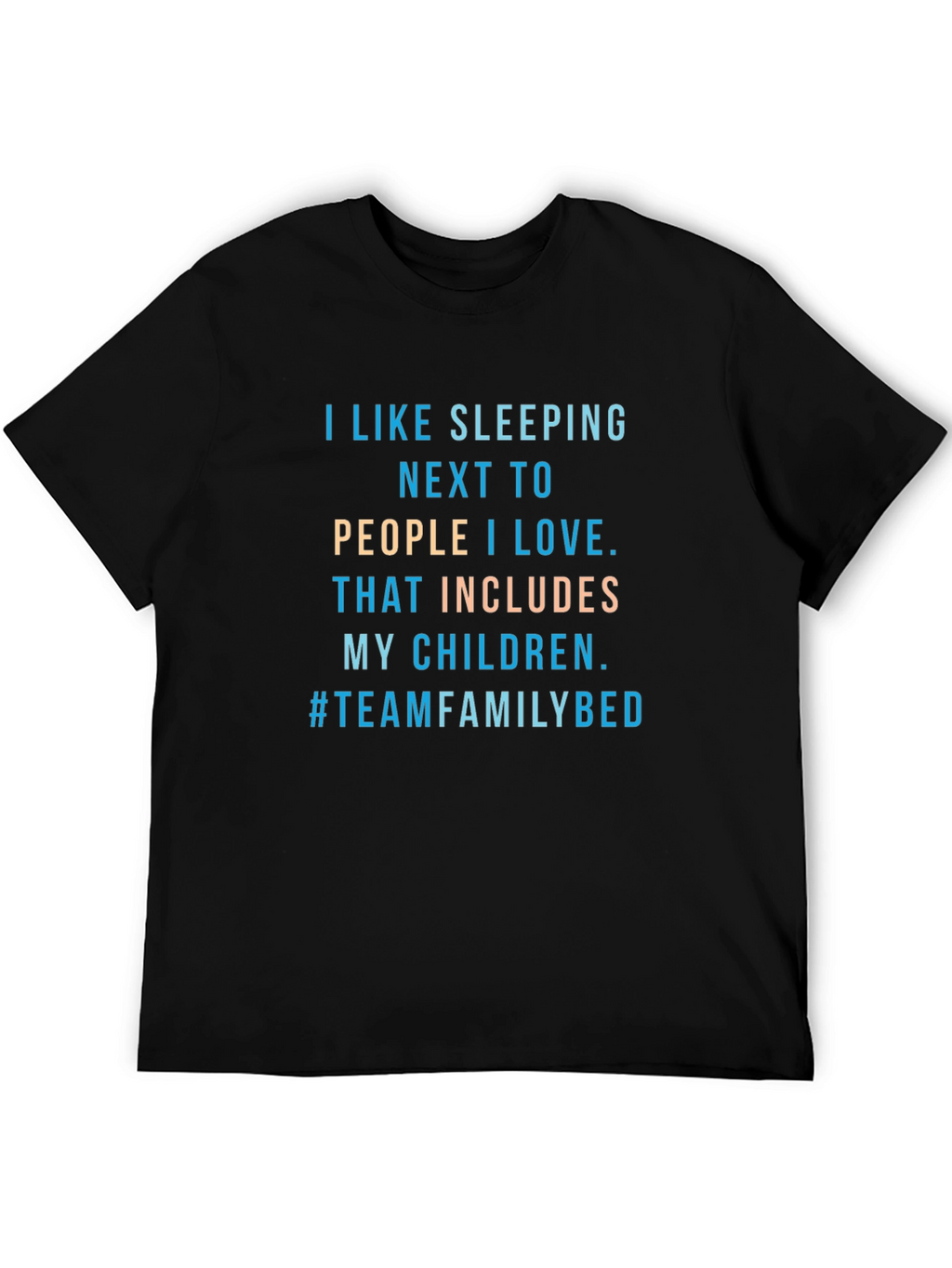 Family Bed T-Shirt -  I Like Sleeping Next To...