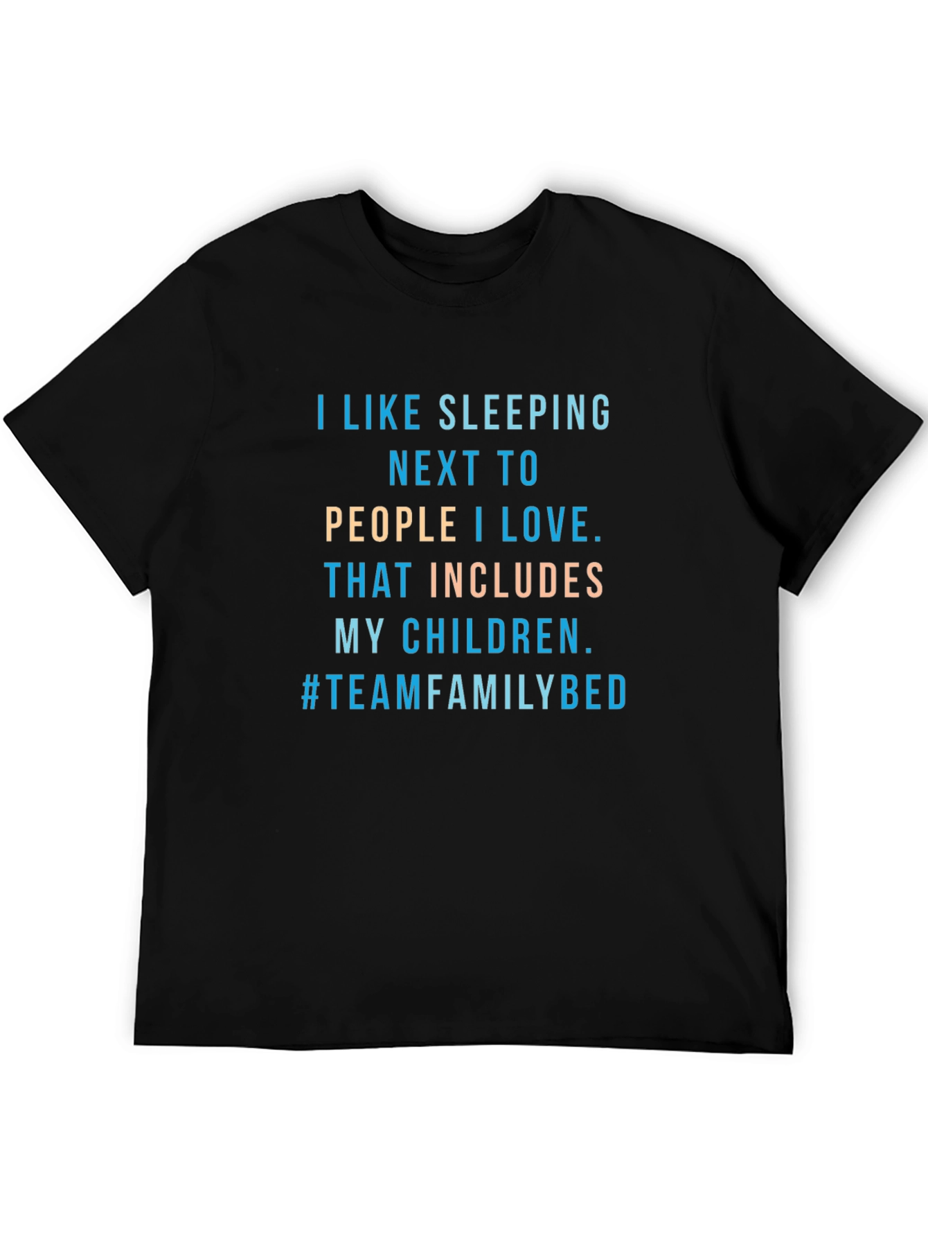 Family Bed T-Shirt -  I Like Sleeping Next To...