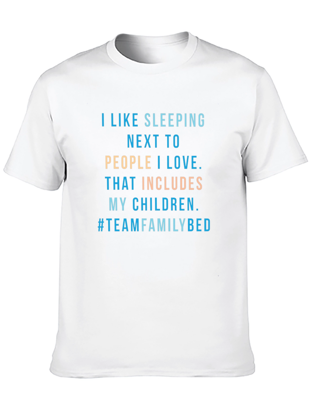 Family Bed T-Shirt -  I Like Sleeping Next To...