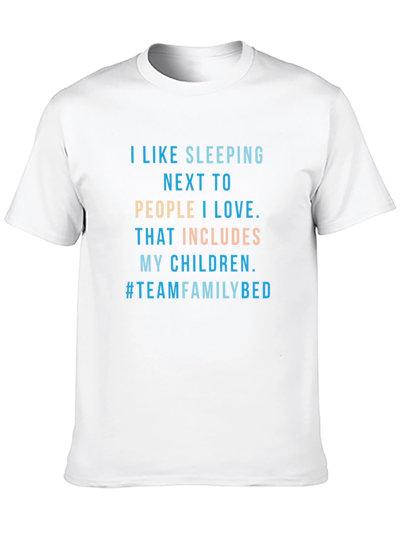 Family Bed T-Shirt -  I Like Sleeping Next To...