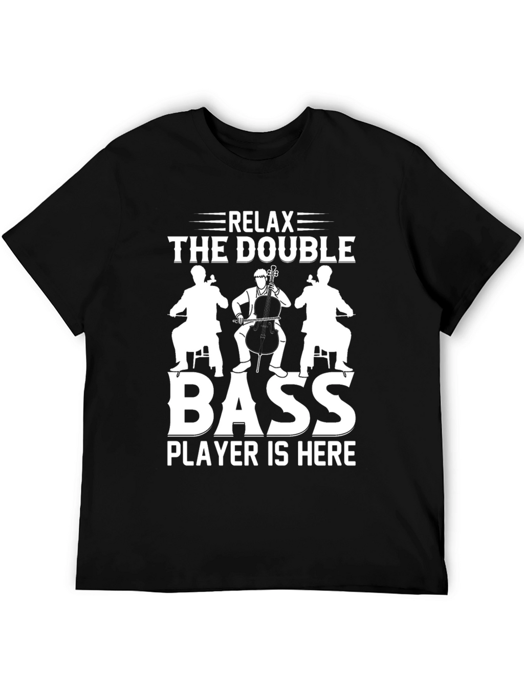Relax The Double Bass Player T-Shirt