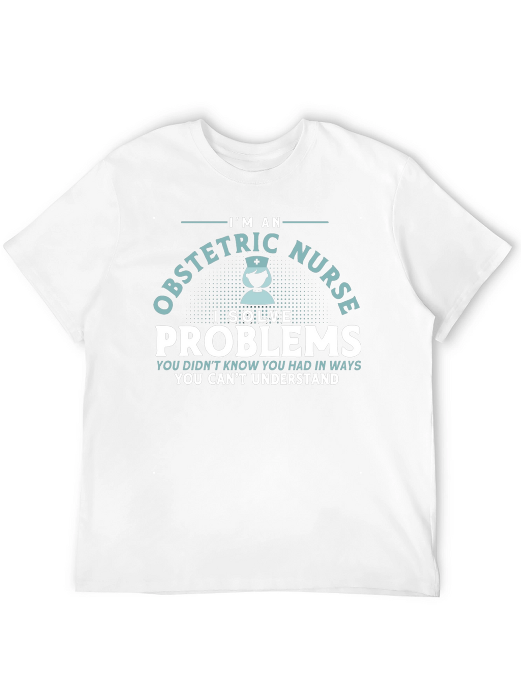 Obstetric Nurse T-Shirt - Problem Solver