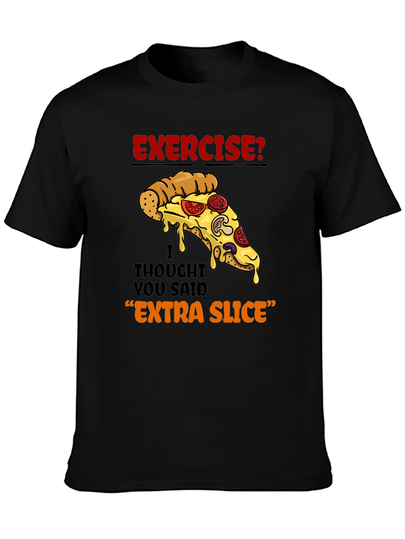 Exercise? Extra Slice Pizza Graphic T-Shirt