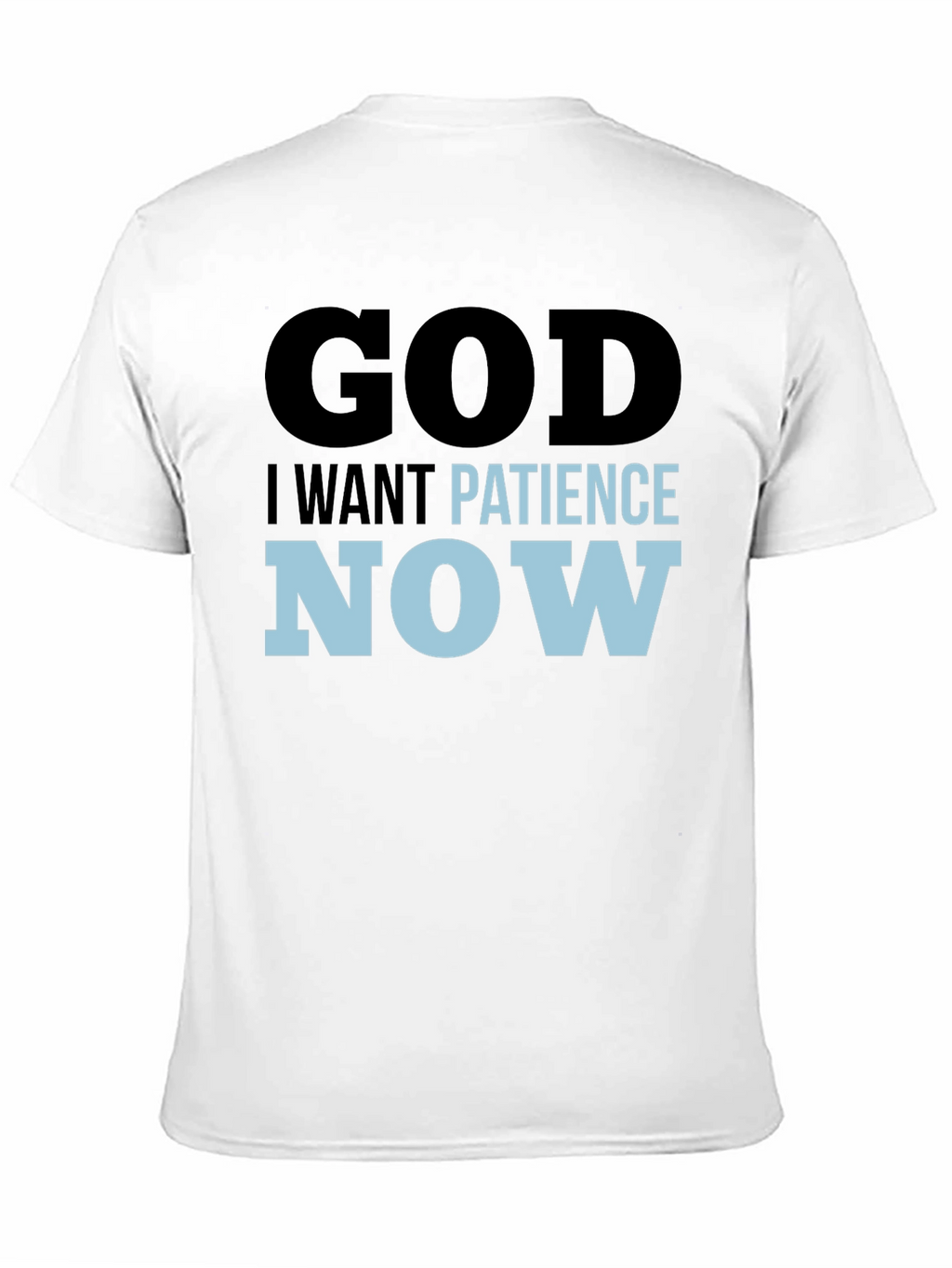 God I Want Patience Now T-Shirt
