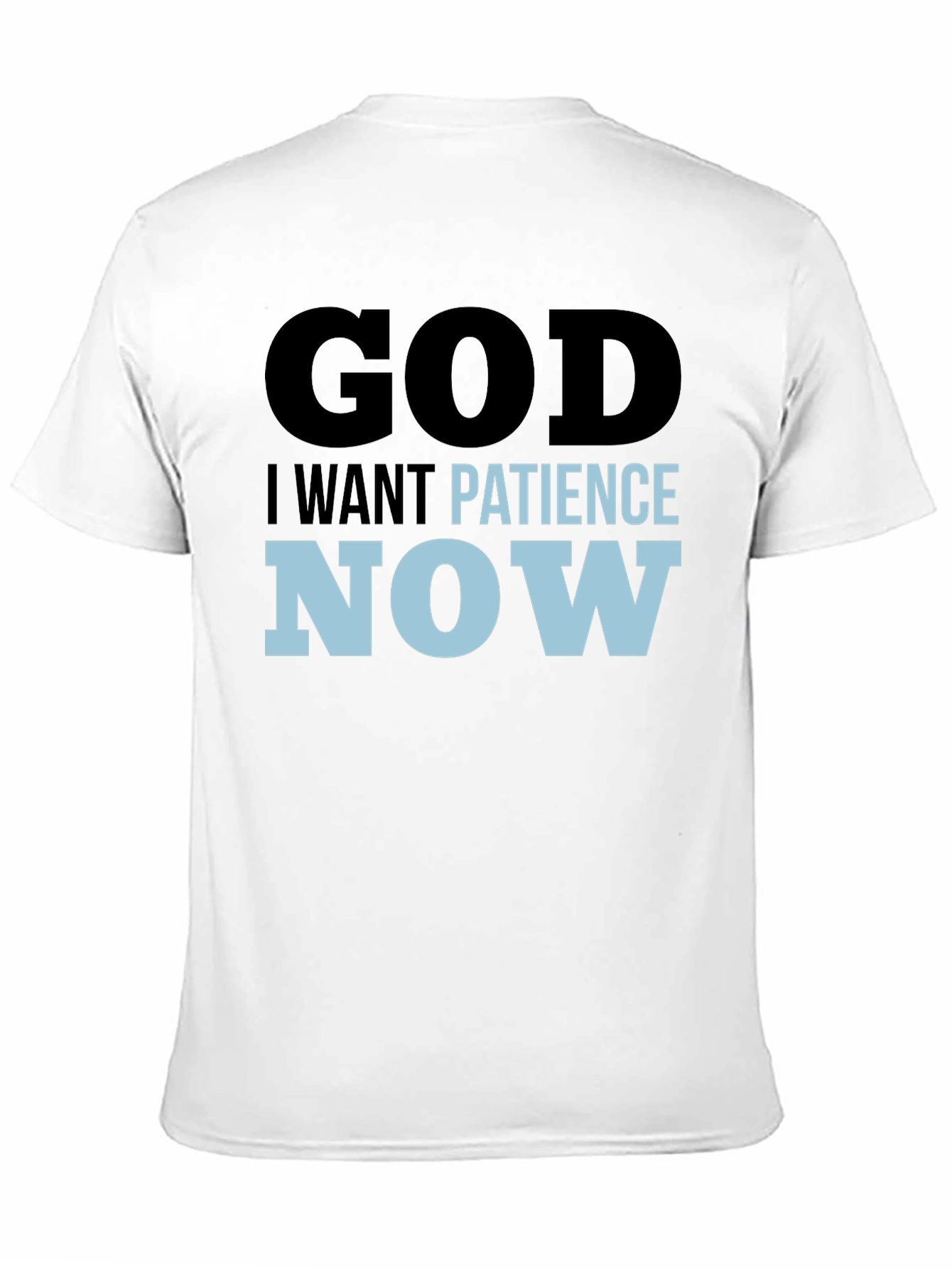 God I Want Patience Now T-Shirt