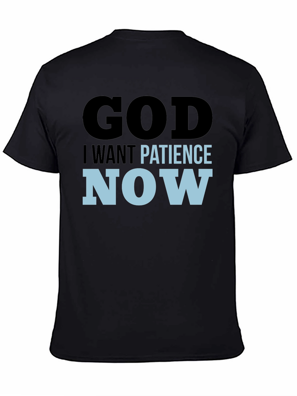 God I Want Patience Now T-Shirt