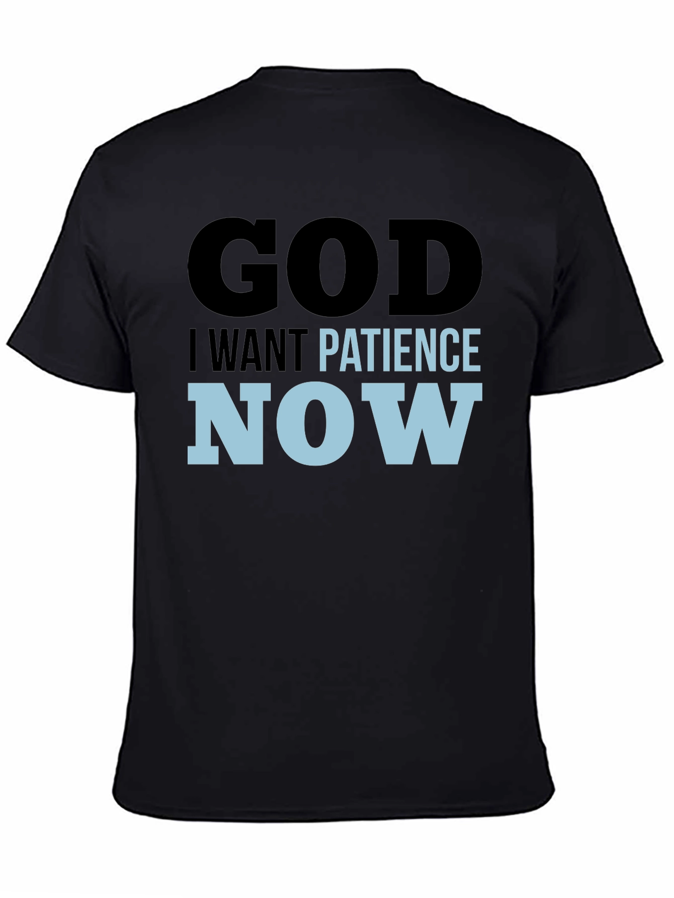 God I Want Patience Now T-Shirt