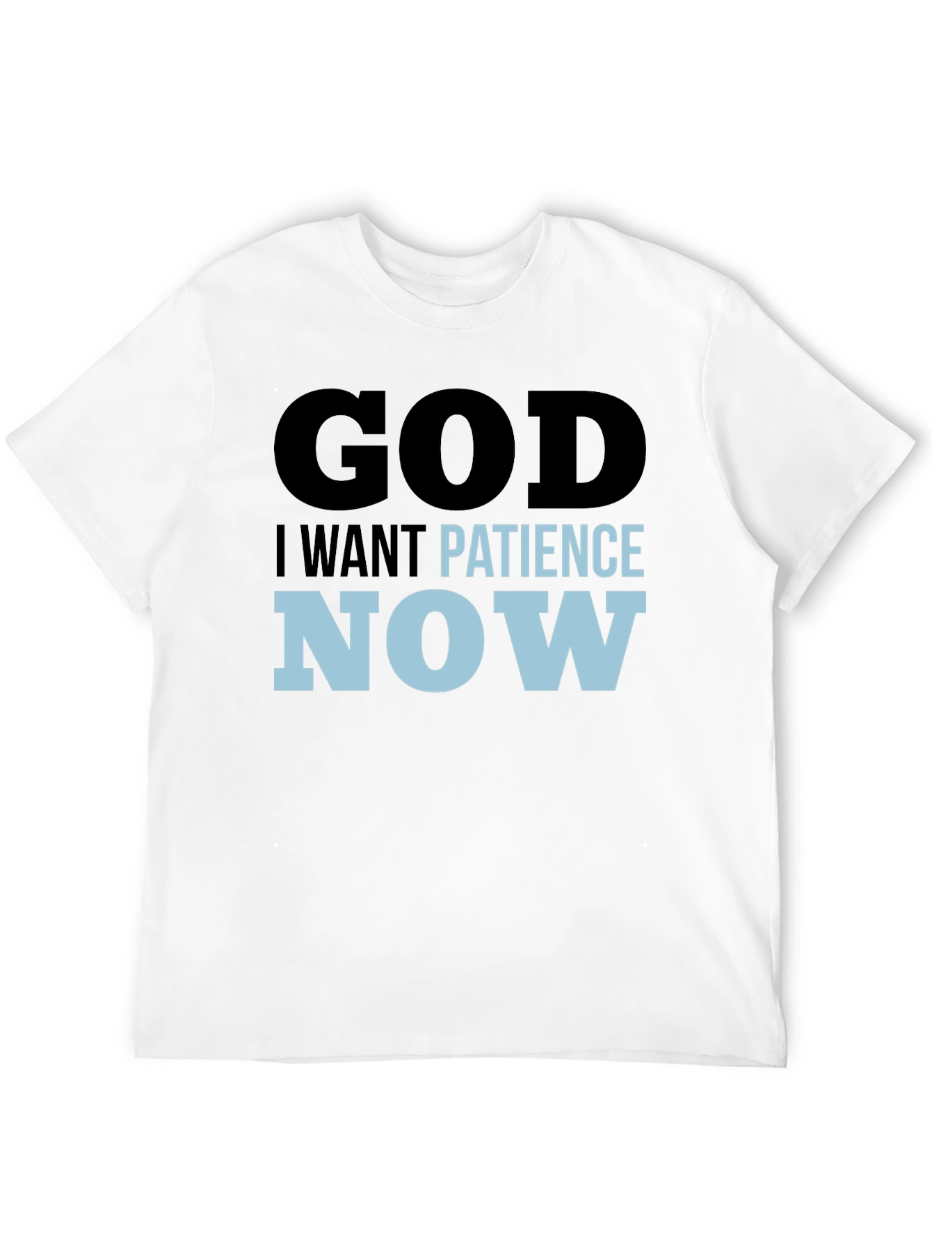 God I Want Patience Now T-Shirt