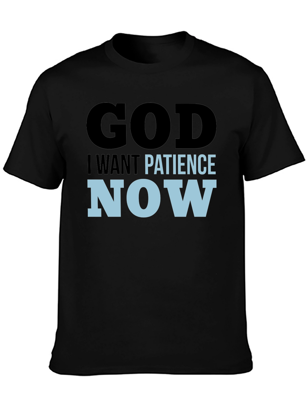 God I Want Patience Now T-Shirt
