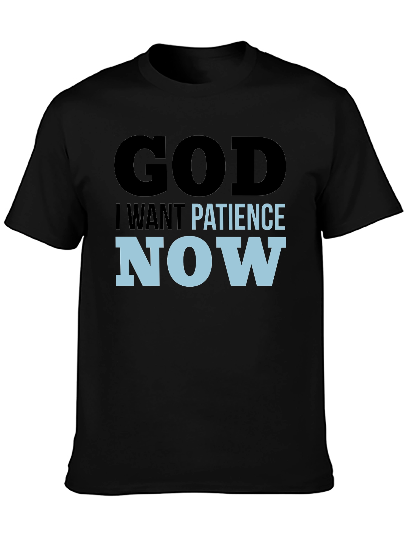 God I Want Patience Now T-Shirt