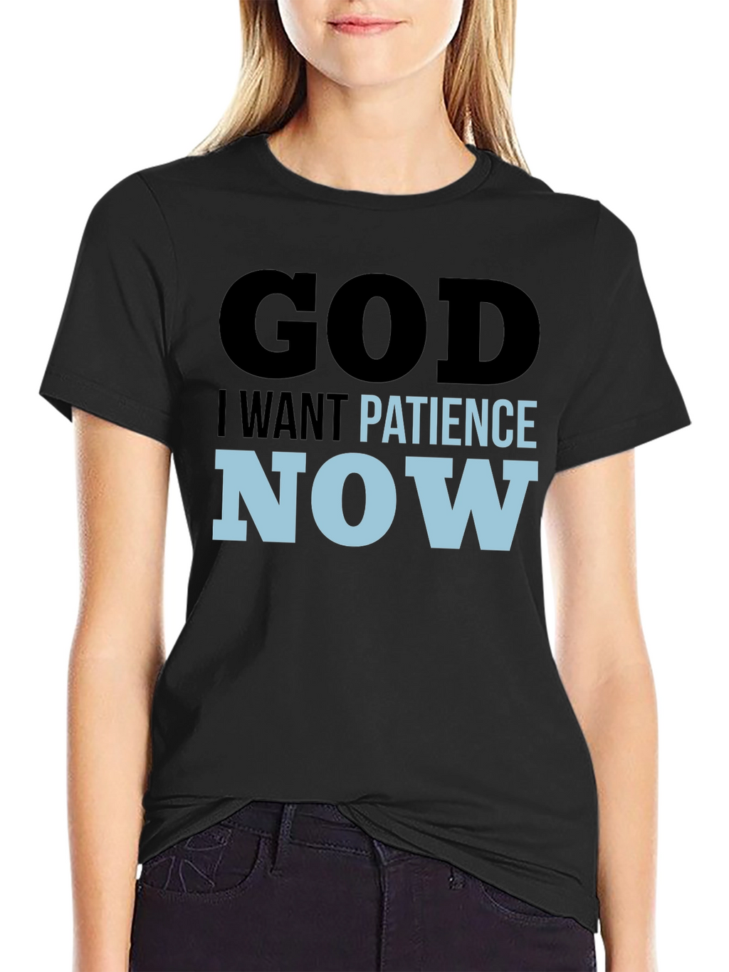 God I Want Patience Now T-Shirt