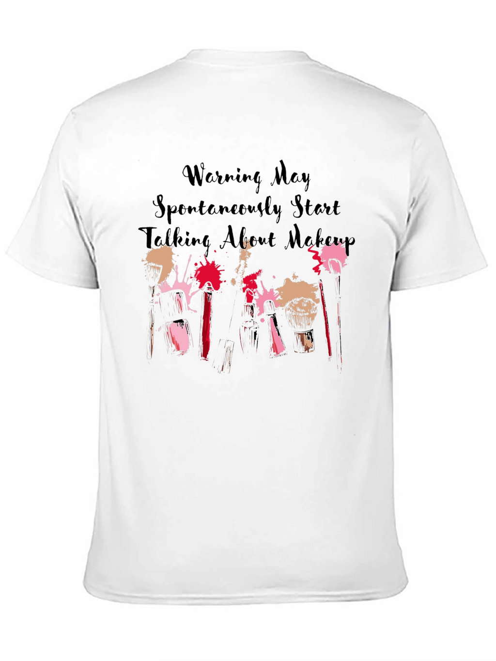 Makeup Lover Tee: Warning May Spontaneously Talk About Makeup!