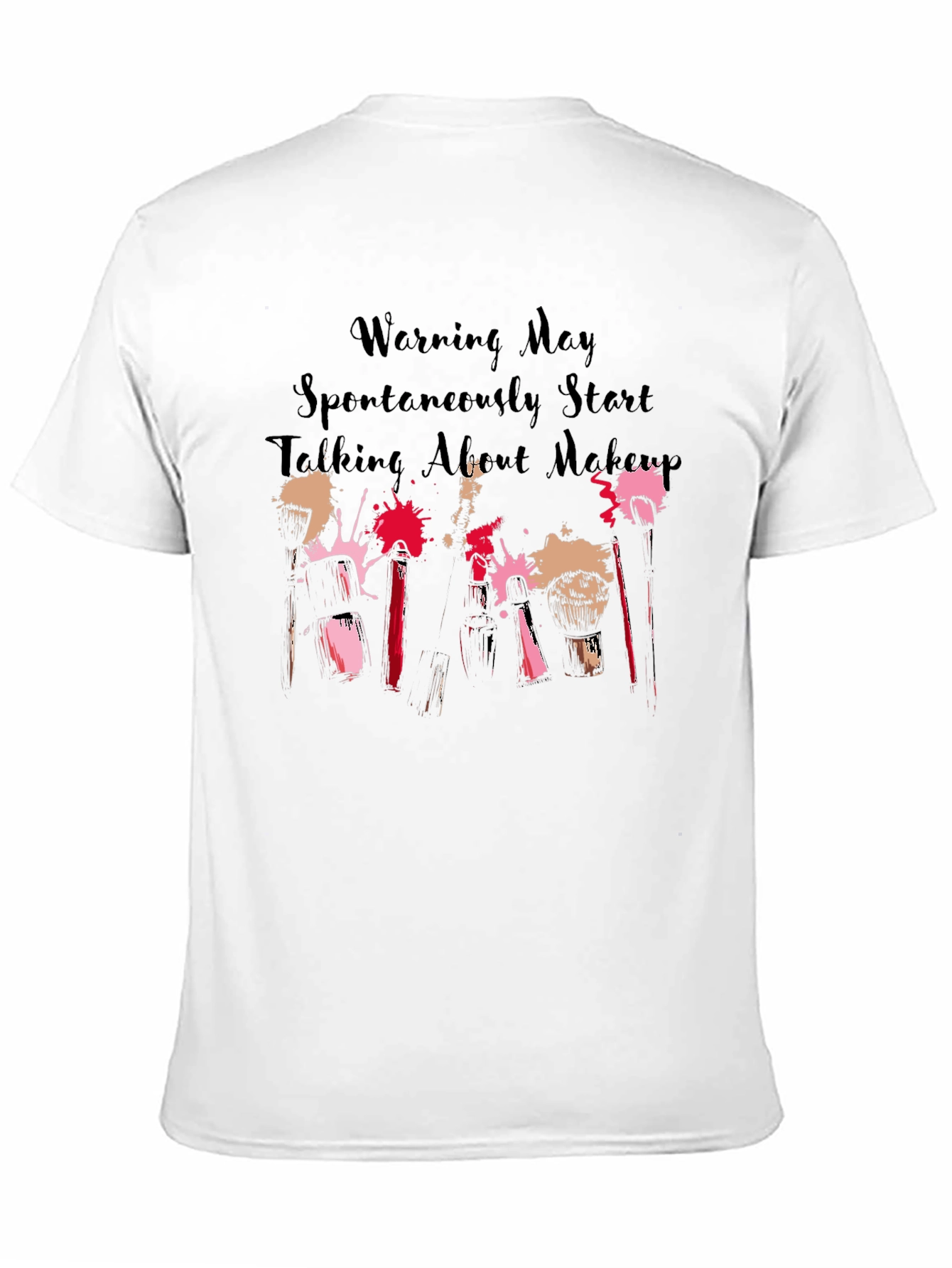 Makeup Lover Tee: Warning May Spontaneously Talk About Makeup!