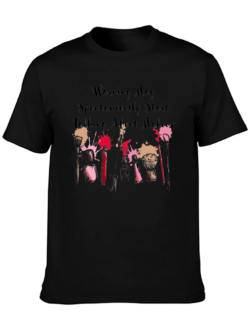 Makeup Lover Tee: Warning May Spontaneously Talk About Makeup!