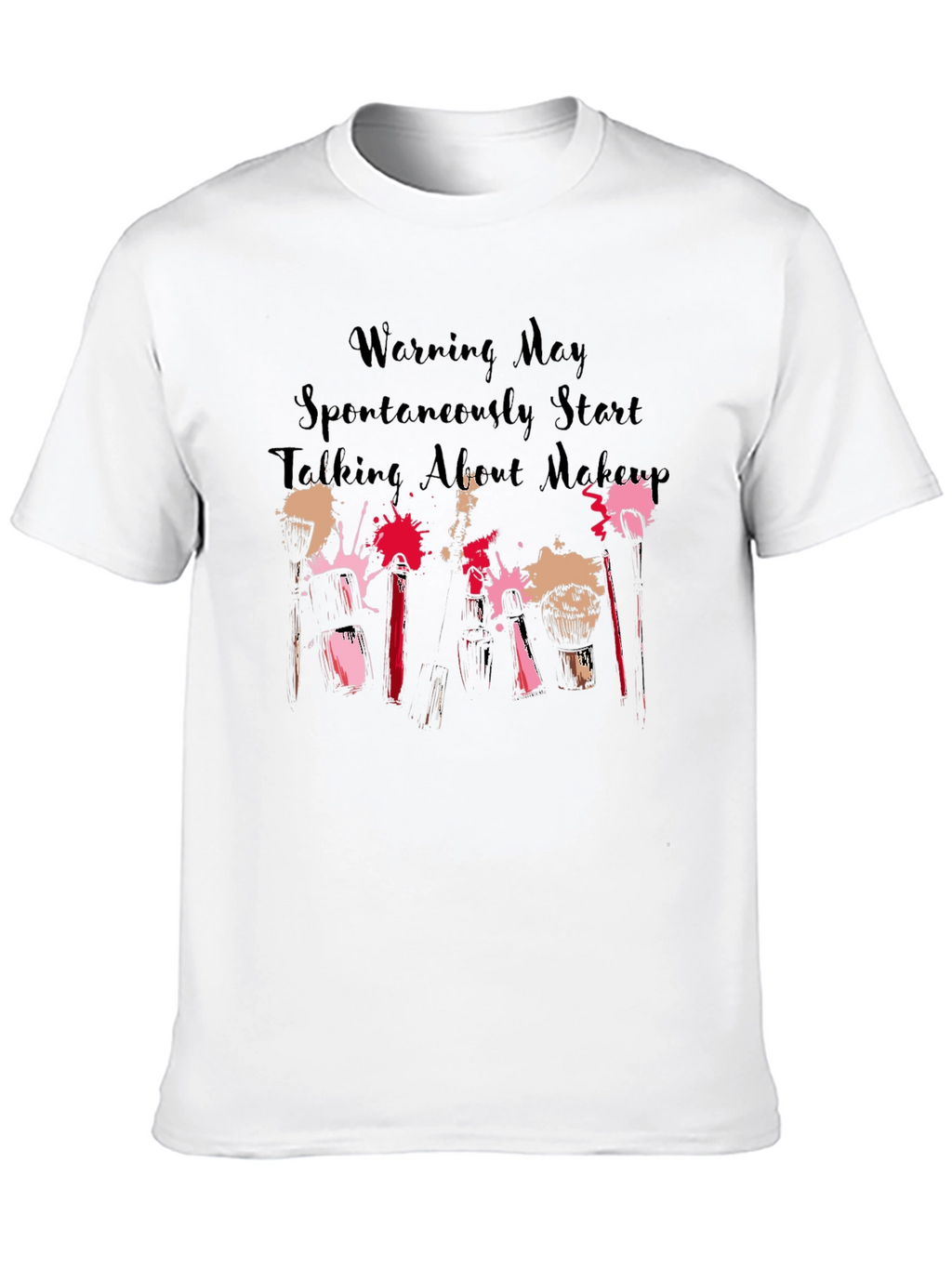 Makeup Lover Tee: Warning May Spontaneously Talk About Makeup!