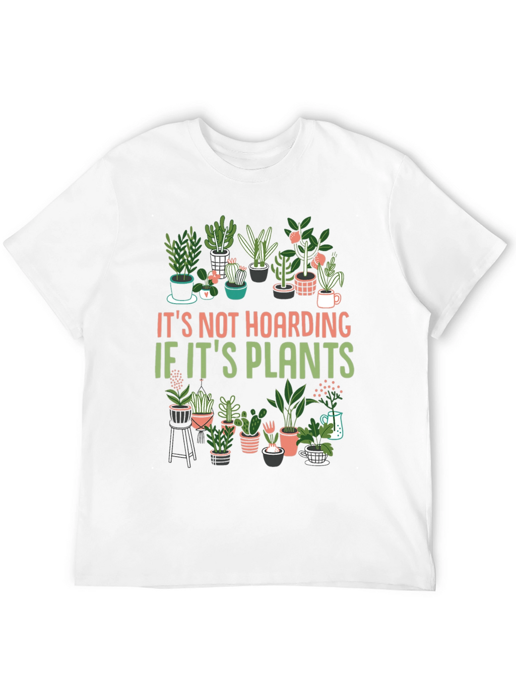 Plant Lover T-Shirt: Its Not Hoarding!