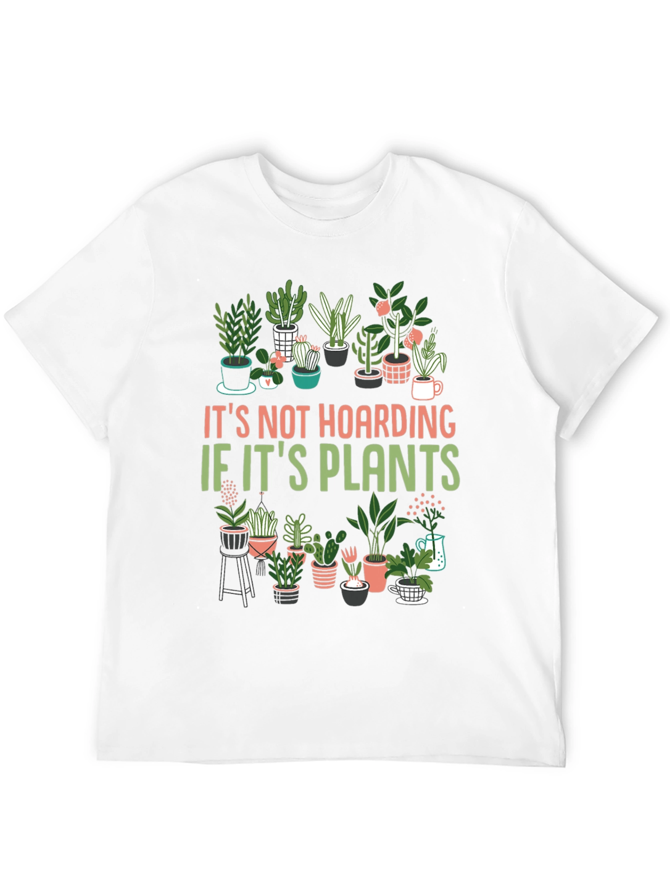Plant Lover T-Shirt: Its Not Hoarding!