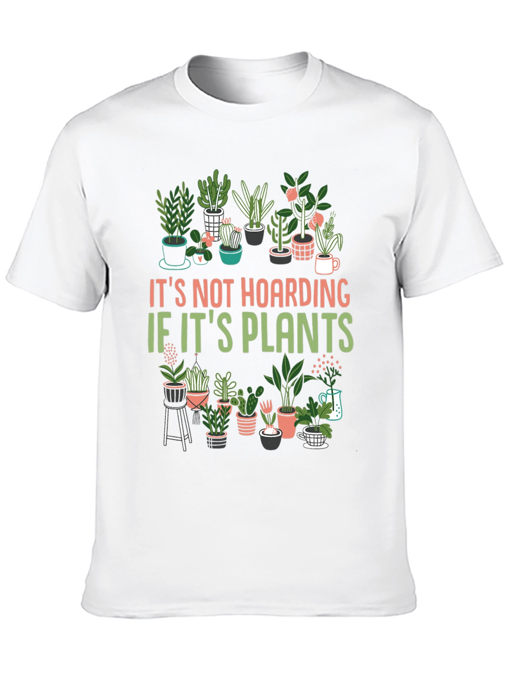 Plant Lover T-Shirt: Its Not Hoarding!