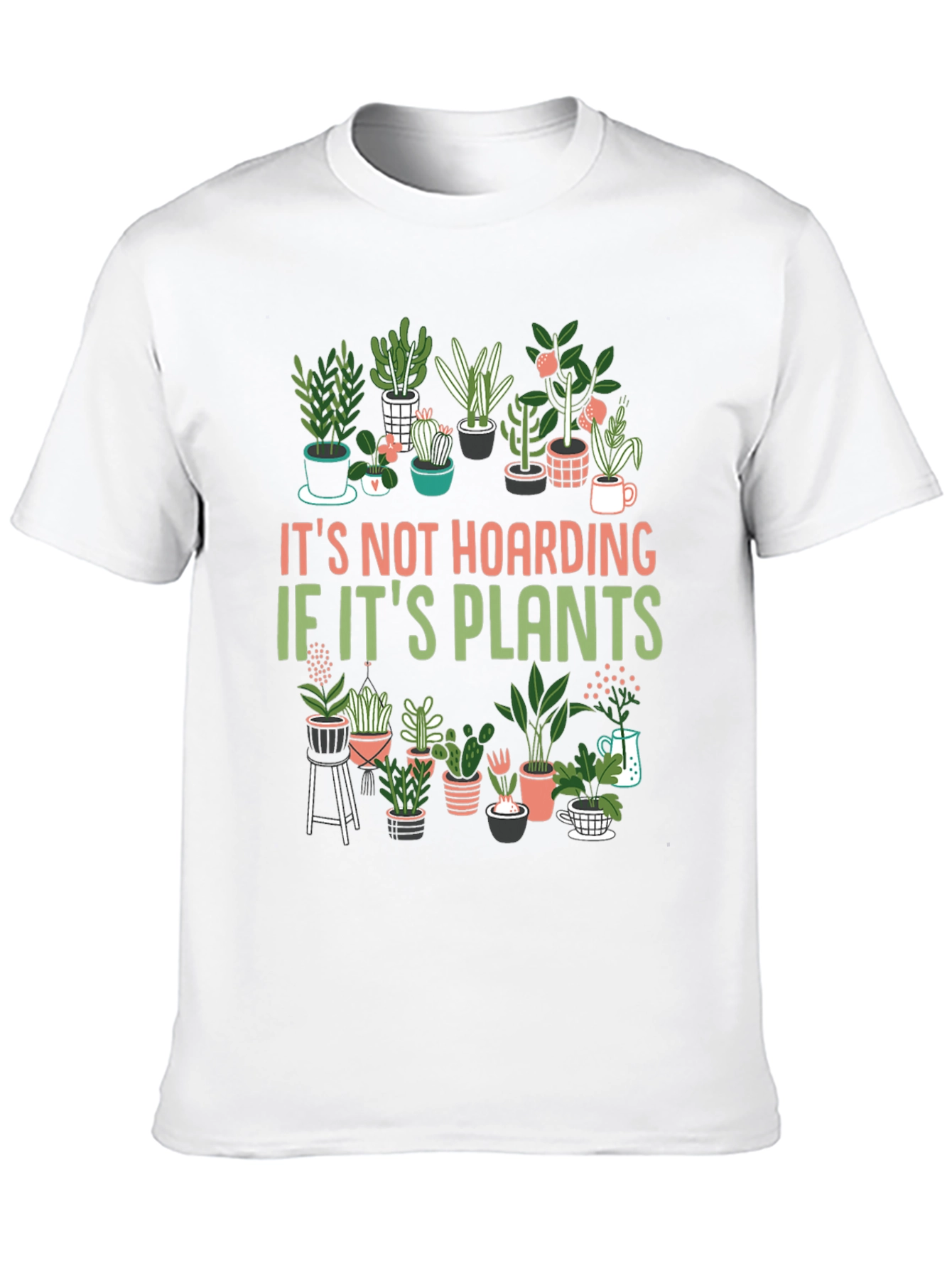 Plant Lover T-Shirt: Its Not Hoarding!