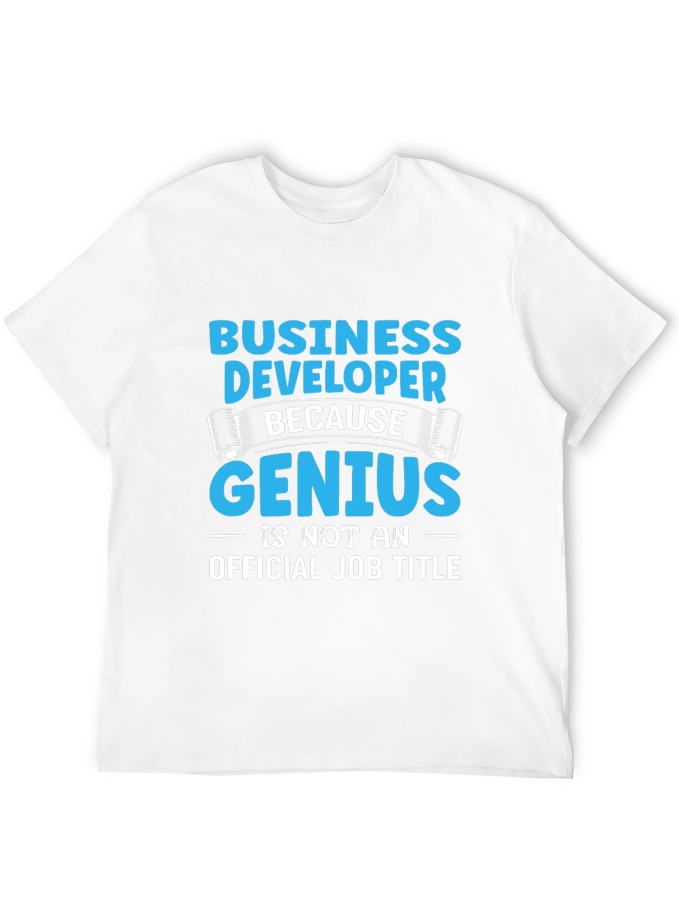 Business Developer Genius T-Shirt Funny Job Title Tee