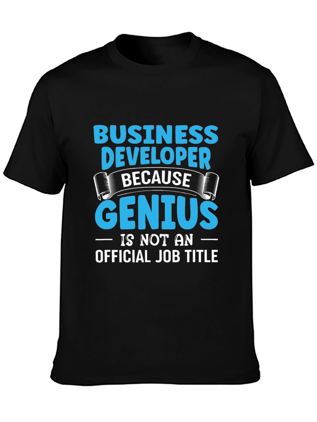 Business Developer Genius T-Shirt Funny Job Title Tee