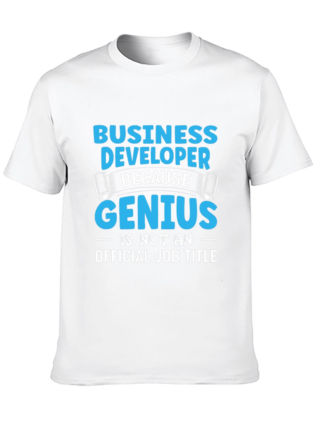Business Developer Genius T-Shirt Funny Job Title Tee