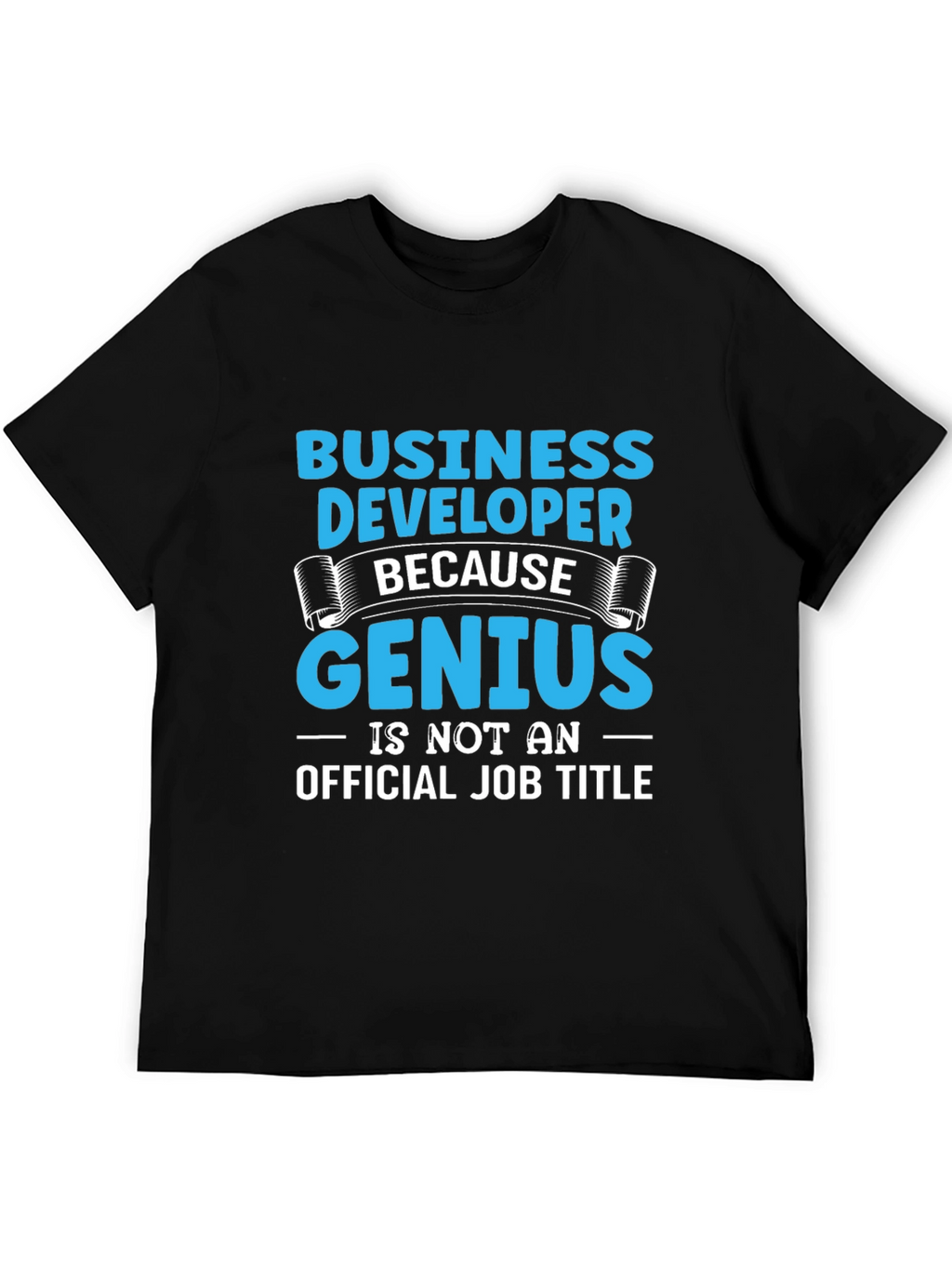 Business Developer Genius T-Shirt Funny Job Title Tee