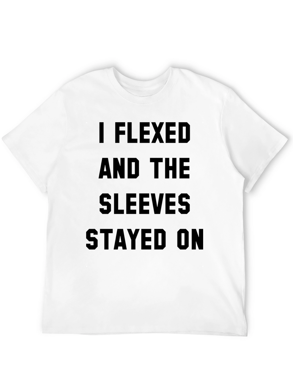 I Flexed and The Sleeves Stayed On Black T-Shirt