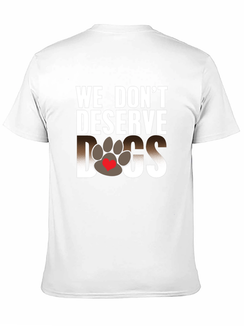 We Dont Deserve Dogs Graphic Tee