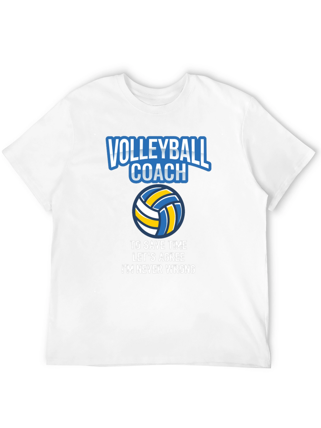 Volleyball Coach T-Shirt - Always Right!