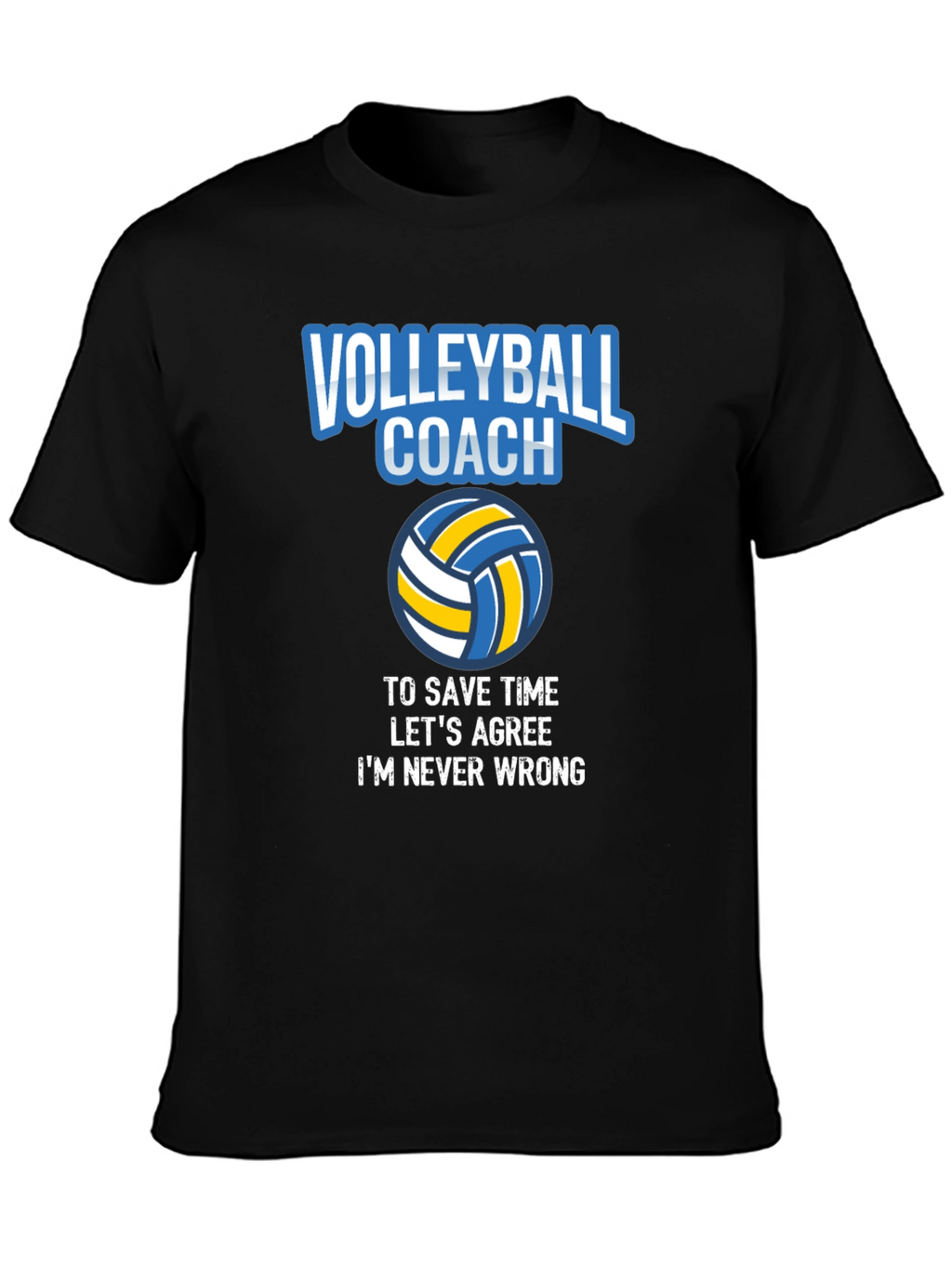 Volleyball Coach T-Shirt - Always Right!